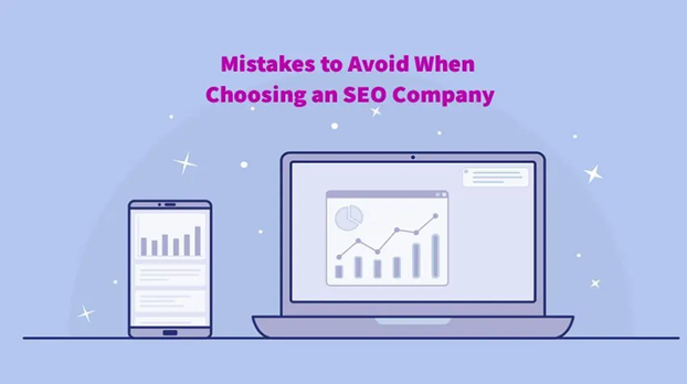 Vital Mistakes You Must Avoid When Choosing A SEO Company For Your Business